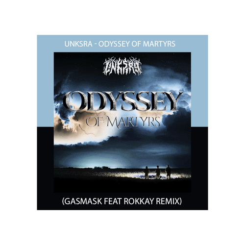 UNKSRA - Odyssey Of Martyrs (GASMASK Feat Rokkay Remix) EXCLUSIVA TDD 2023