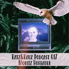 Katz&Kauz Podcast 017 - MORITZ HOFBAUER