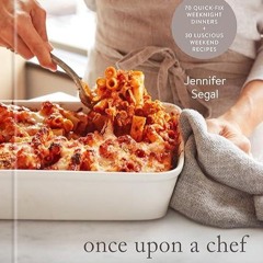 Free read✔ Once Upon a Chef: Weeknight/Weekend: 70 Quick-Fix Weeknight Dinners + 30 Luscious Wee
