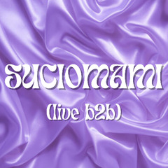 SUCIOMAMI (LIVE B2B)
