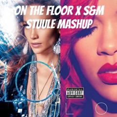 Jennifer Lopez Vs. Rihanna - On The Floor X S&M (Stuule Mashup)