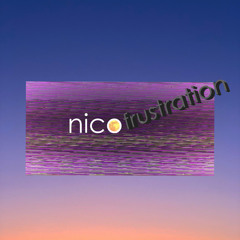 nico - frustration