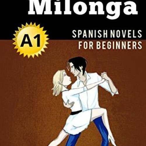 [ACCESS] EBOOK EPUB KINDLE PDF Spanish Novels: Tango milonga (Short Stories for Begin