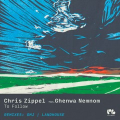 Chris Zippel & Ghenwa Nemnom - To Follow (GMJ Remix)