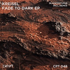 Kreisel - Fade To Dark (Blacktextured Remix) [Preview]
