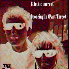 Eclectic current – Droneing In (Part Three)PROMO