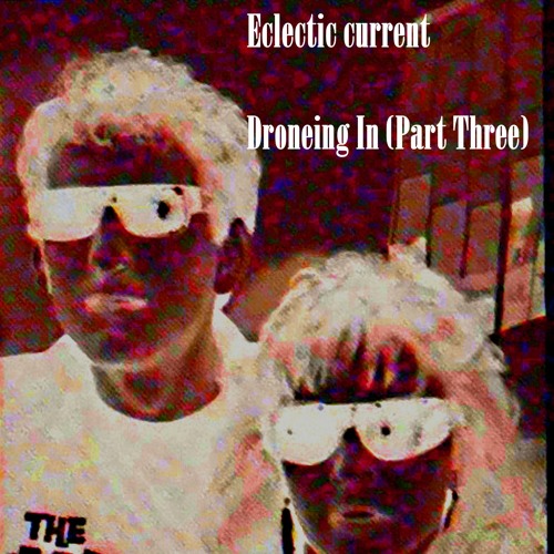 Eclectic current – Droneing In (Part Three)PROMO