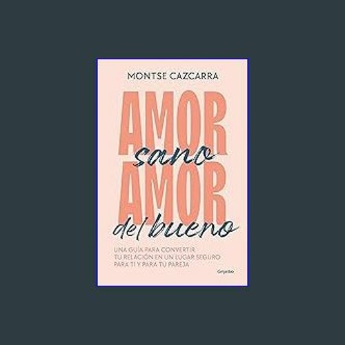 Amor sano, amor del bueno: Una guía para convertir tu relación en un lugar  seguro para ti y para tu pareja (Spanish Edition) See more Spanish
