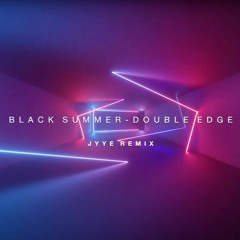 Black Summer - Double Edge (Jyye Remix)