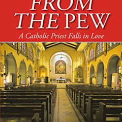 [Access] KINDLE 📃 The View from the Pew: A Catholic Priest Falls in Love by Alex A.