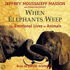 [VIEW] KINDLE 📙 When Elephants Weep: The Emotional Lives of Animals by  David Ackroy
