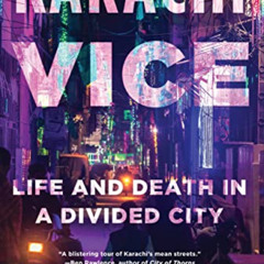 DOWNLOAD EBOOK 📦 Karachi Vice: Life and Death in a Divided City by  Samira Shackle [