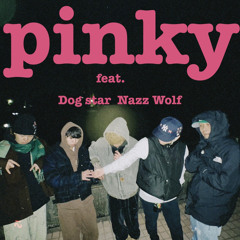 pinky feat. Dog star Nazz Wolf