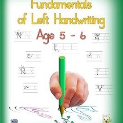 *= Fundamentals of Left Handwriting, Age 5 - 6: Learn letter structures - legibility; practice