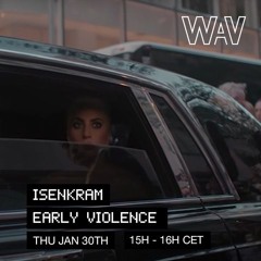 Early Violence w/ Isenkram at WAV | 30-01-25
