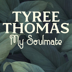 My Soulmate by Tyree Thomas