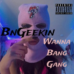 Wanna Bang Gang