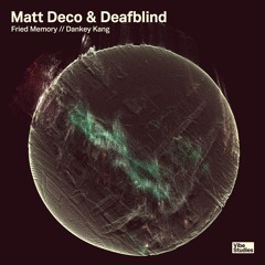 Matt Deco & Deafblind - Fried Memory