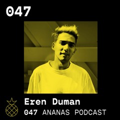 ANANAS Podcast | 047 | Eren Duman