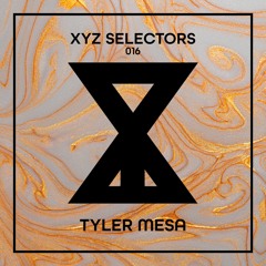 XYZ Selectors 016 - Tyler Mesa