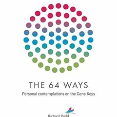 View PDF EBOOK EPUB KINDLE The 64 Ways: Personal Contemplations on the Gene Keys by  Richard Rudd �