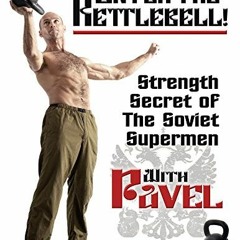 [DOWNLOAD] KINDLE √ Enter the Kettlebell!: Strength Secret of the Soviet Supermen by