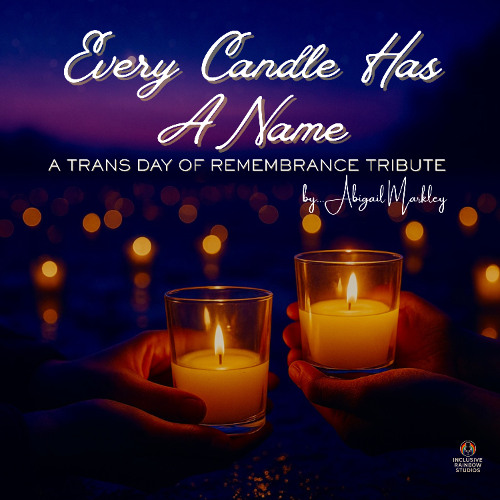 Every Candle Has A Name (TDOR Tribute)