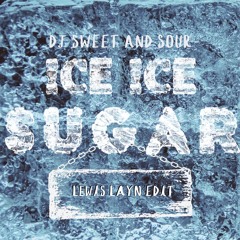 Ice Ice Sugar (Lewis Layn Edit)[FREE DL]