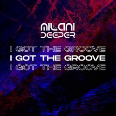 Milani Deeper - I Got The Groove (Club Mix)