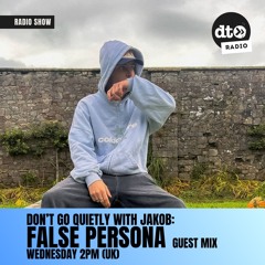 Don’t Go Quietly w/ Jakob and False Persona