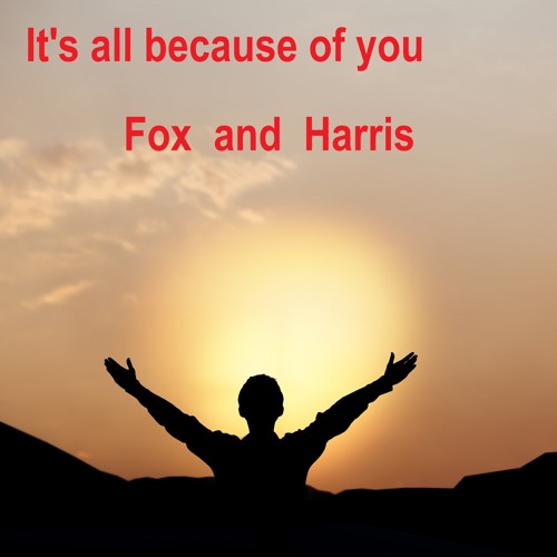 It's All Because Of You ( Fox and Harris )