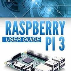 GET [KINDLE PDF EBOOK EPUB] Raspberry Pi 3: 2016 User Guide by Alex Benjamin,Mary Moss,Raspberry Pi