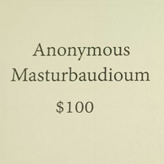 ANONYMOUS MASTURBAUDIOUM - $100