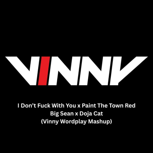 I Don't Fuck With You x Paint The Town Red (Vinny Wordplay Mashup) *FILTERED PREVIEW* *Click BUY for the full and unfiltered FREE download*