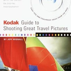 DOWNLOAD KINDLE 📃 Kodak Guide to Shooting Great Travel Pictures : The Most Authorita
