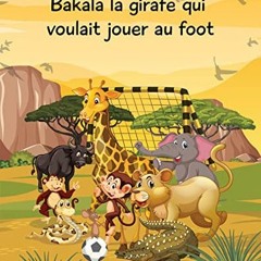 [Télécharger le livre] Bakala la girafe qui voulait jouer au foot: Un conte d'Afrique pour les enf