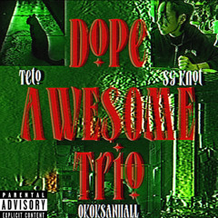 Dope Awe$ome Trio feat.Teto&Sy Knot (Prod.xckw)