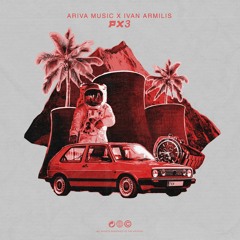 ARIVA MUSIC X IVAN ARMILIS - PX3 (ORIGINAL MIX)