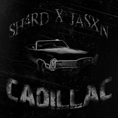 SH4RD X JASXN - Cadillac (prod. unknwnshi)
