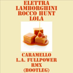 ELETTRA LAMBORGHINI,ROCCO HUNT,LOLA CARAMELLO(L.A.FULLPOWER REMIX BOOTLEG)