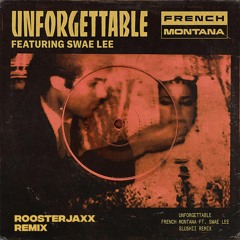 French Montana Ft. Swae Lee - Unforgettable (ROOSTERJAXX Remix)