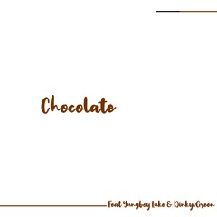 Chocolate Feat Yungboy Luke & DinkyVGreen