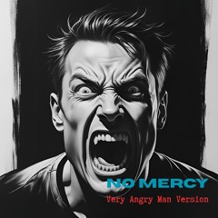 No Mercy (Very Angry Man Version)