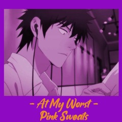 At My Worst - Pink Sweats - Lo-fi