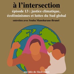 Saison 1 - #13 : Justice climatique, écoféminismes et luttes du Sud global