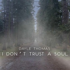 Dayle Thomas - I Don't Trust A Soul