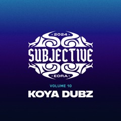 It's SUBJECTIVE VOL010 - KOYA DUBZ