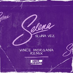 Selena - Si Una Vez (Vince Morgana Remix)