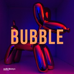 Bubble - KV | Free Background Music | Audio Library Release