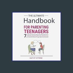 ??pdf^^ ✨ The Ultimate Handbook for Parenting Teenagers: 7 Important Conversations You Must Have f